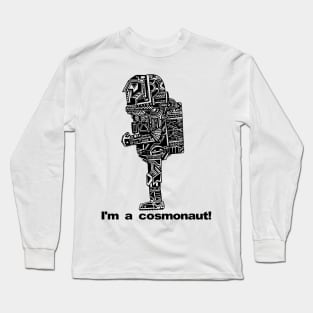 I'm a cosmonaut! Long Sleeve T-Shirt